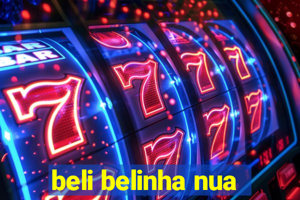 beli belinha nua
